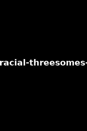 Interracial Threesome Porn Videos 